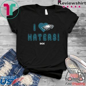 I Love Eagles Haters DGK Philadelphia Eagles Shirt