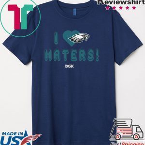 I Love Eagles Haters DGK Philadelphia Eagles Shirt