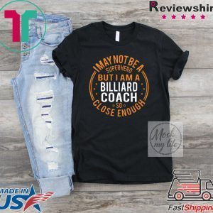 I May Not Be A Superhero But I Am A Billiard Coach Tee Shirts