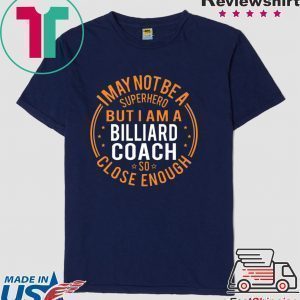 I May Not Be A Superhero But I Am A Billiard Coach Tee Shirts