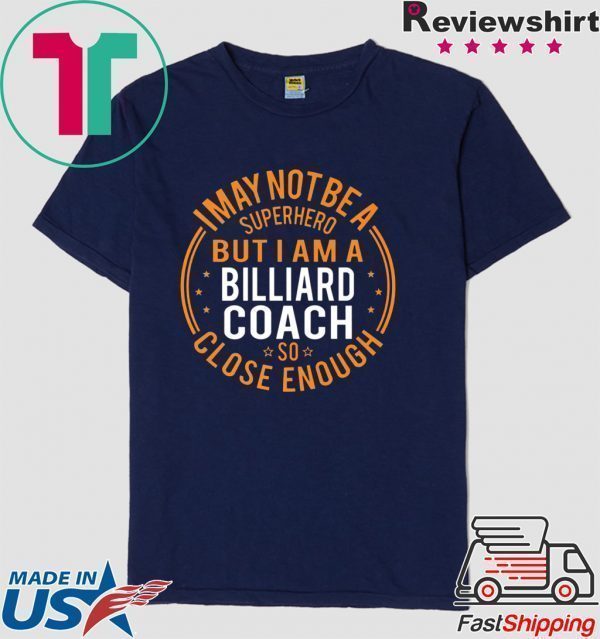 I May Not Be A Superhero But I Am A Billiard Coach Tee Shirts