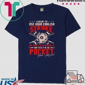 I Rub My Tip Use Good English Stroke Billiard Lover Player Coach Billiard Tee Shirts