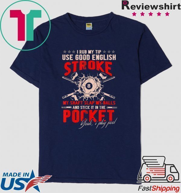 I Rub My Tip Use Good English Stroke Billiard Lover Player Coach Billiard Tee Shirts