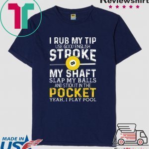 I Rub My Tip Use Good English Stroke My Shaft Billiards Tee Shirts