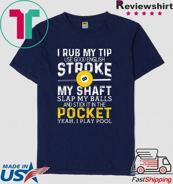 I Rub My Tip Use Good English Stroke My Shaft Billiards Tee Shirts