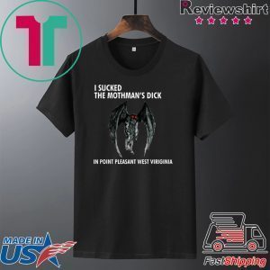 I SUCKED THE MOTHMAN’S DICK IN POINT PLEASANT WEST VIRGINIA Tee Shirt