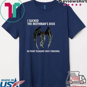 I SUCKED THE MOTHMAN’S DICK IN POINT PLEASANT WEST VIRGINIA Tee Shirt