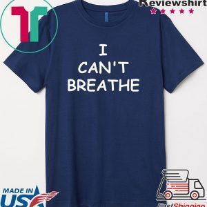 I can’t breathe Tee Shirts