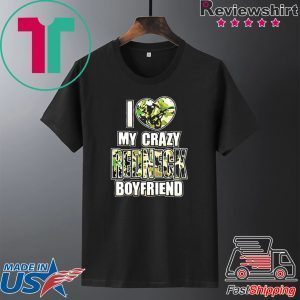 I love my crazy redneck boyfriend Tee Shirt