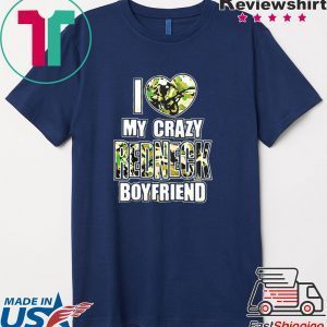 I love my crazy redneck boyfriend Tee Shirt