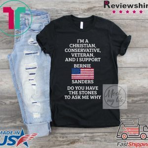 I'm A Christian Conservative Veteran And I Support Bernie Sanders Tee Shirts