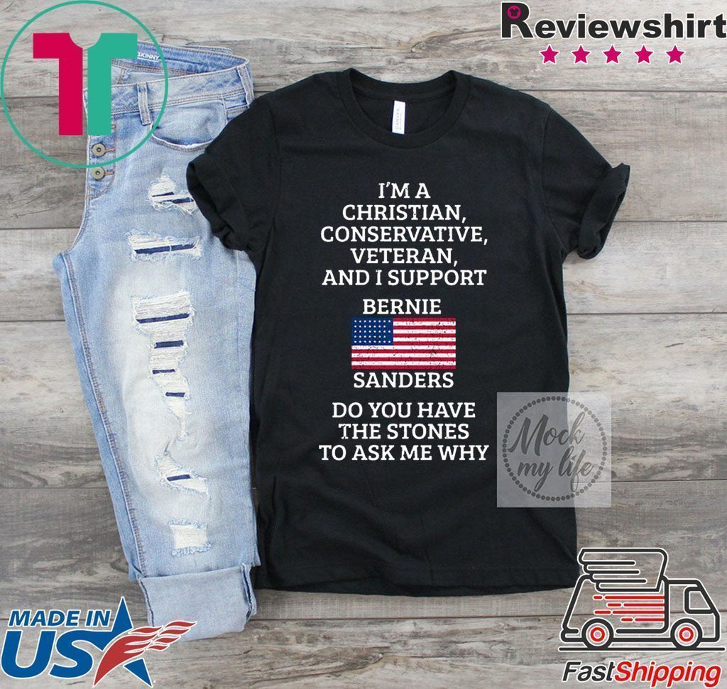 I'm A Christian Conservative Veteran And I Support Bernie Sanders Tee ...