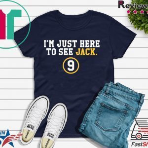 I'm Just Here To See Jack 9 Tee Shirt