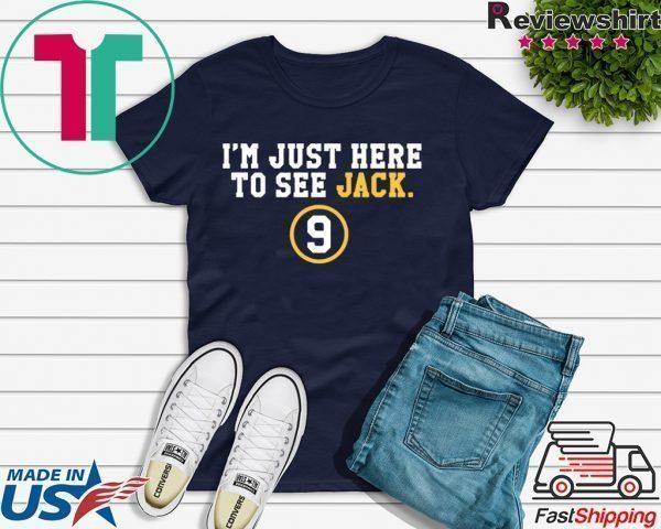 I'm Just Here To See Jack 9 Tee Shirt