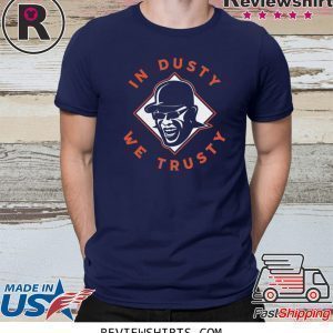 In Dusty We Trusty Houston Tee Shirt