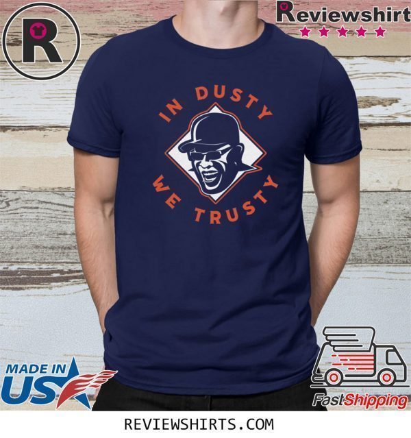 In Dusty We Trusty Houston Tee Shirt