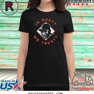 In Dusty We Trusty Houston Tee Shirt