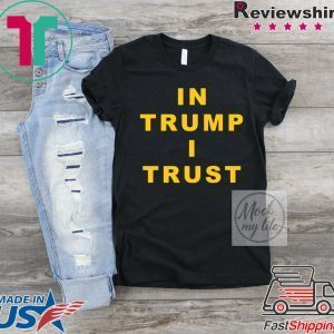In Trump I Trust America President 2020 Tee Shirts