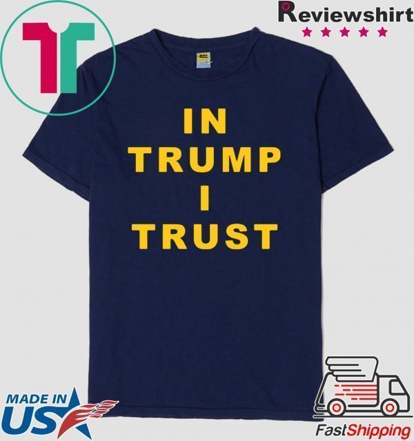 In Trump I Trust America President 2020 Tee Shirts