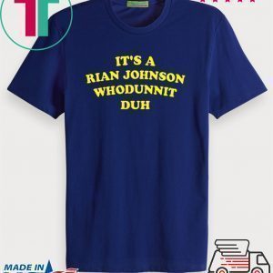 It’s A Rian Johnson Whodunnit Duh Tee Shirts