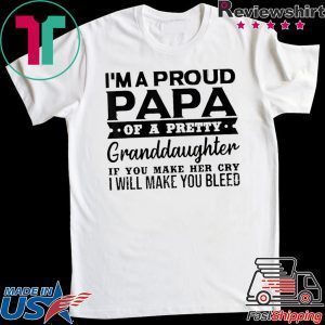 I’m A Proud Papa Of A Pretty Granddaughter Tee Shirts