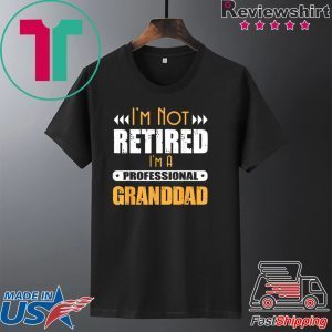 I’m Not Retired I’m A Professional Granddad Tee Shirt