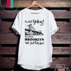 I’m Not Yelling I’m From Brooklyn We Just Talk Loud Tee Shirts