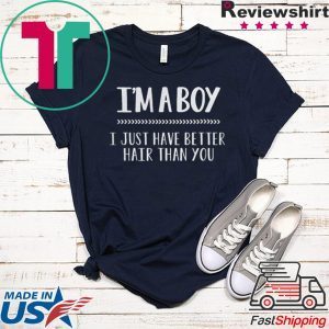 I’m a boy i just have better hair than you Tee Shirt