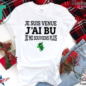 Je Suis Venue J'ai Bu Je Me Souviens Plus Tee Shirts