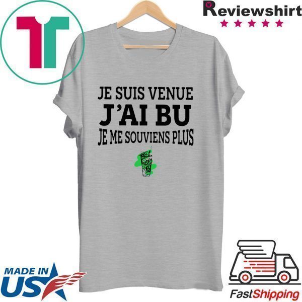 Je Suis Venue J'ai Bu Je Me Souviens Plus Tee Shirts