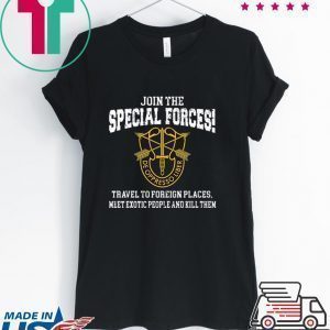 Join The Special Forces Travel To Foreign Places Tee Shirts