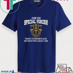 Join The Special Forces Travel To Foreign Places Tee Shirts