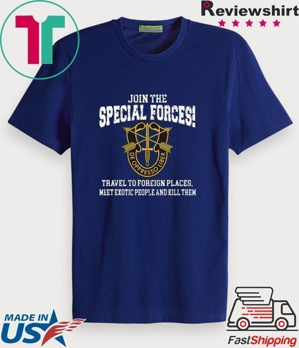 Join The Special Forces Travel To Foreign Places Tee Shirts