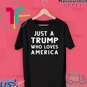 Just A Trump Who Loves America President 2020 Tee Shirts