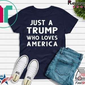 Just A Trump Who Loves America President 2020 Tee Shirts