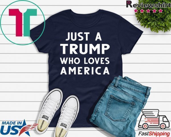 Just A Trump Who Loves America President 2020 Tee Shirts