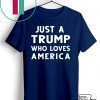 Just A Trump Who Loves America President 2020 Tee Shirts