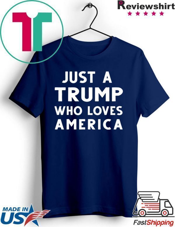 Just A Trump Who Loves America President 2020 Tee Shirts