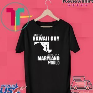 Just a Hawaii guy living in a Maryland world Tee Shirt