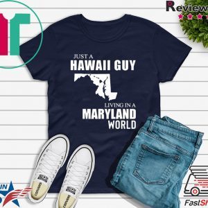 Just a Hawaii guy living in a Maryland world Tee Shirt