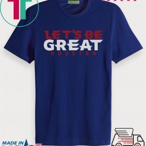 Let's Be Great Houston Football Tee Shirts