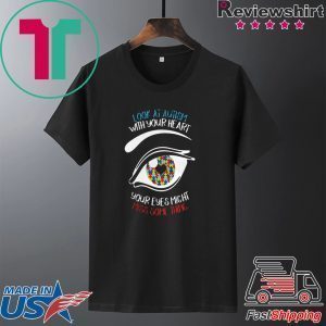 Look at autism with your heart your eyes might miss something Tee Shirt