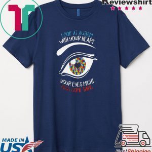 Look at autism with your heart your eyes might miss something Tee Shirt