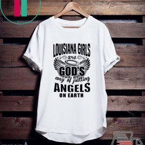 Louisiana Girls Are god’s Way Of Putting Angels On Earth Tee Shirts