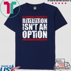 Lovable Supportive Retaliation Isn’t An Option Tee Shirts