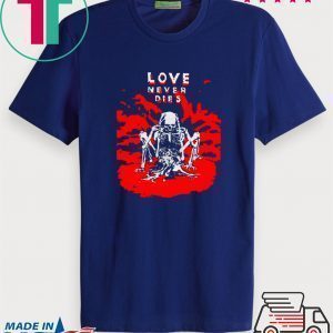 Love Never Dies Tee Shirts