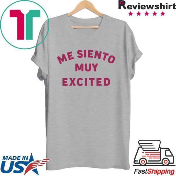 Me Siento Muy Excited Tee Shirt