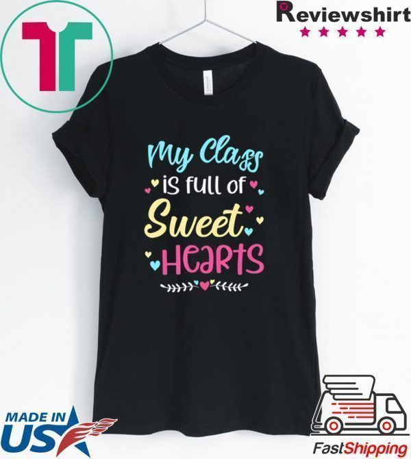 My Class Is Full Of Sweet Hearts Teacher Valentine’s Day Tee Shirts