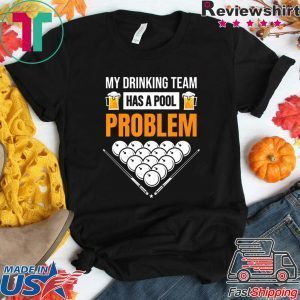 My Drinking Team Has A Pool Problem Billiards Beer Tee Shirts