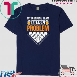 My Drinking Team Has A Pool Problem Billiards Beer Tee Shirts